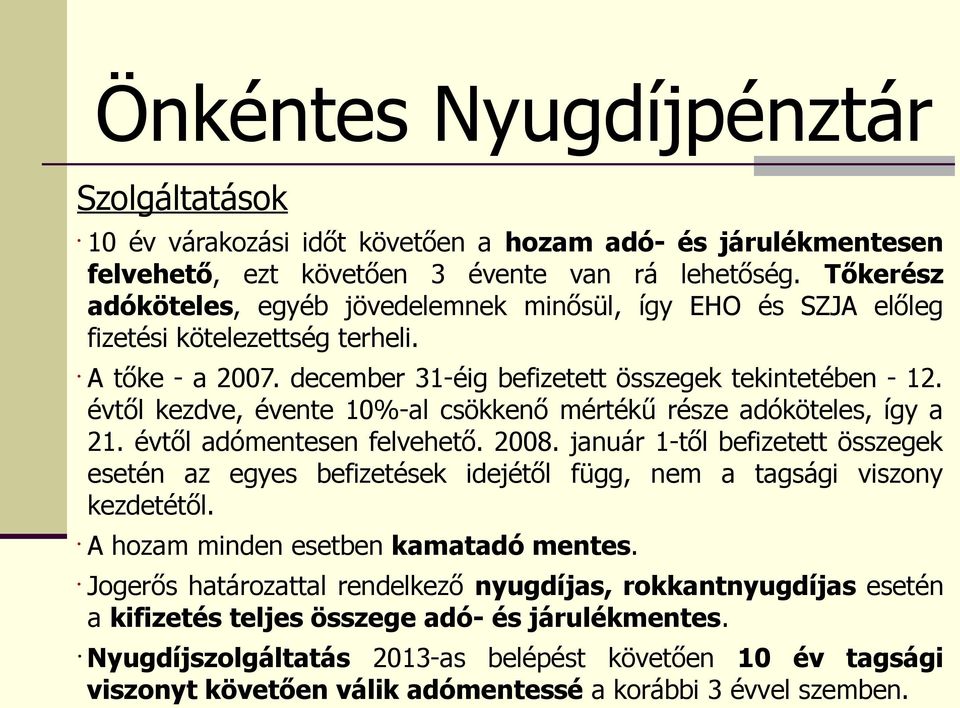 évtől kezdve, évente 10%-al csökkenő mértékű része adóköteles, így a 21. évtől adómentesen felvehető. 2008.