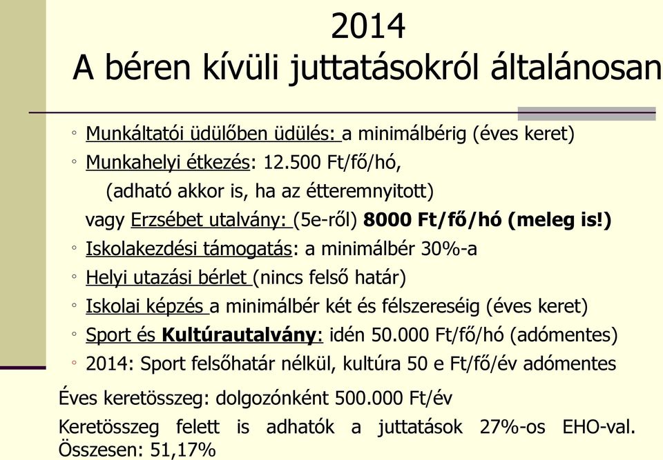 ) Iskolakezdési támogatás: a minimálbér 30%-a Helyi utazási bérlet (nincs felső határ) Iskolai képzés a minimálbér két és félszereséig (éves keret) Sport és