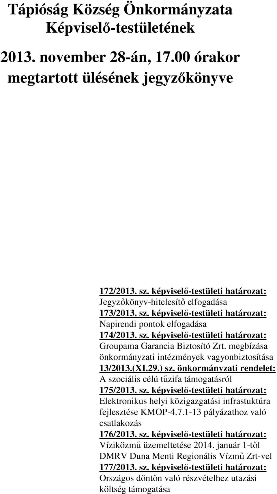 megbízása önkormányzati intézmények vagyonbiztosítása 13/2013.(XI.29.) sz. önkormányzati rendelet: A szociális célú tűzifa támogatásról 175/2013. sz. képviselő-testületi határozat: Elektronikus helyi közigazgatási infrastuktúra fejlesztése KMOP-4.