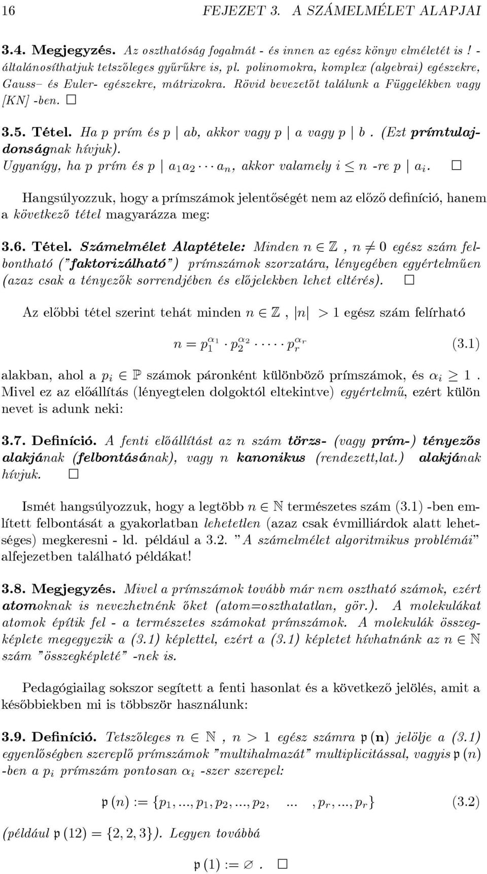 (Ezt prímtulajdonságnak hívjuk). Ugyanígy, ha p prím és p j a 1 a 2 a n, akkor valamely i n -re p j a i.