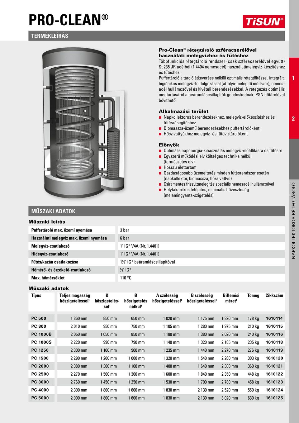 hőmérséklet 0 C Pro-Clean rétegtároló szféracserélővel használati hez és fűtéshez Többfunkciós rétegtároló rendszer (csak szféracserélővel együtt) St 35 JR acélból (.