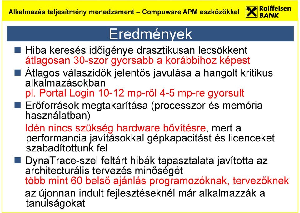 Portal Login 10-12 mp-ről 4-5 mp-re gyorsult Erőforrások megtakarítása (processzor és memória használatban) Idén nincs szükség hardware bővítésre, mert a