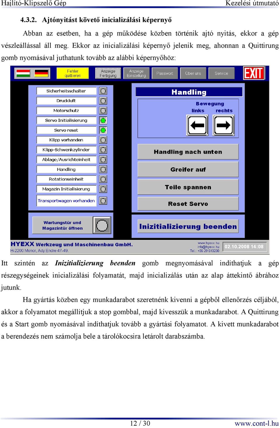 gép részegységeinek inicializálási folyamatát, majd inicializálás után az alap áttekintő ábrához jutunk.