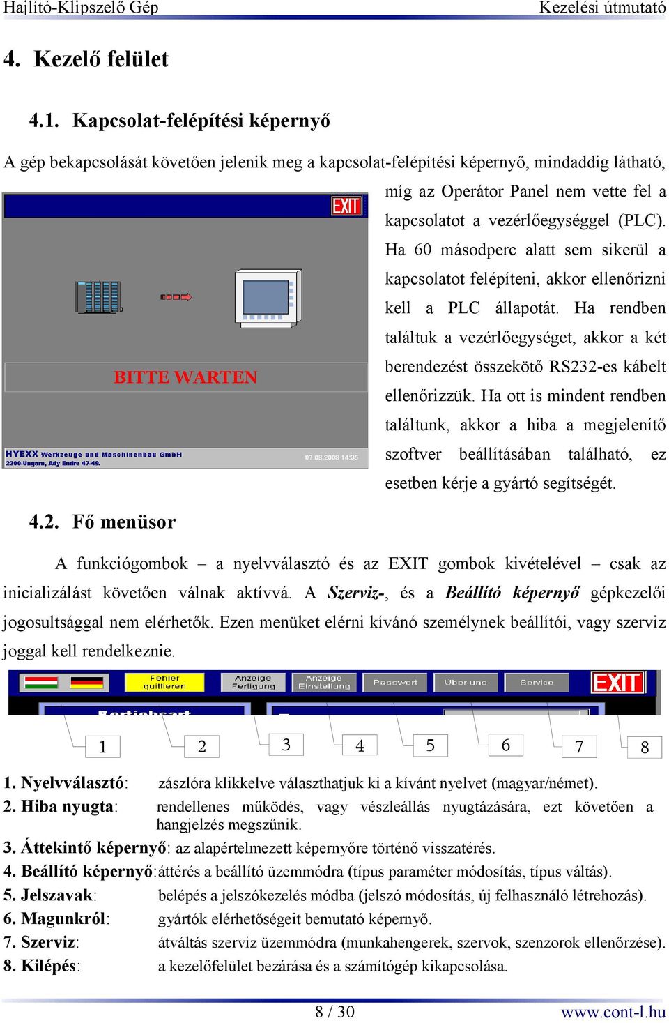 Ha 60 másodperc alatt sem sikerül a kapcsolatot felépíteni, akkor ellenőrizni kell a PLC állapotát.