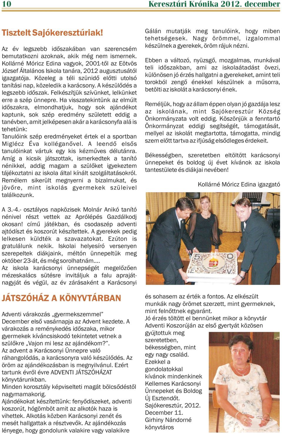 A készülõdés a legszebb idõszak. Felkészítjük szívünket, lelkünket erre a szép ünnepre.