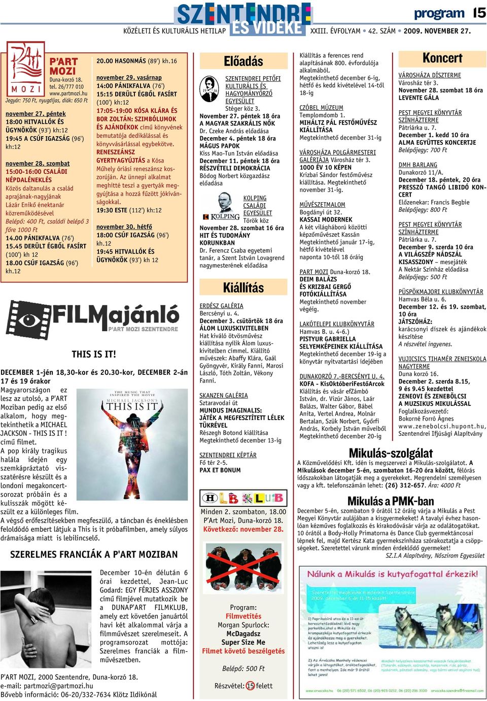 szombat 15:00-16:00 CSALÁDI NÉPDALÉNEKLÉS Közös daltanulás a család aprajának-nagyjának Lázár Enikõ énektanár közremûködésével Belépõ: 400 Ft, családi belépõ 3 fõre 1000 Ft 14.00 PÁNIKFALVA (76') 15.