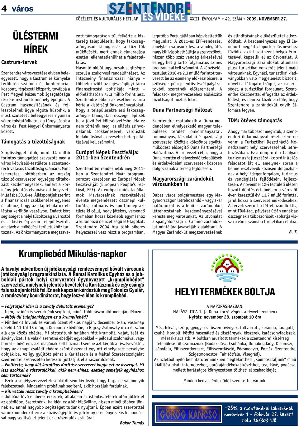 A Castrum hasznosításának és fejlesztésének ügye régóta húzódik, a most született beleegyezés nyomán végre folytatódhatnak a tárgyalások a város és Pest Megyei Önkormányzata között.