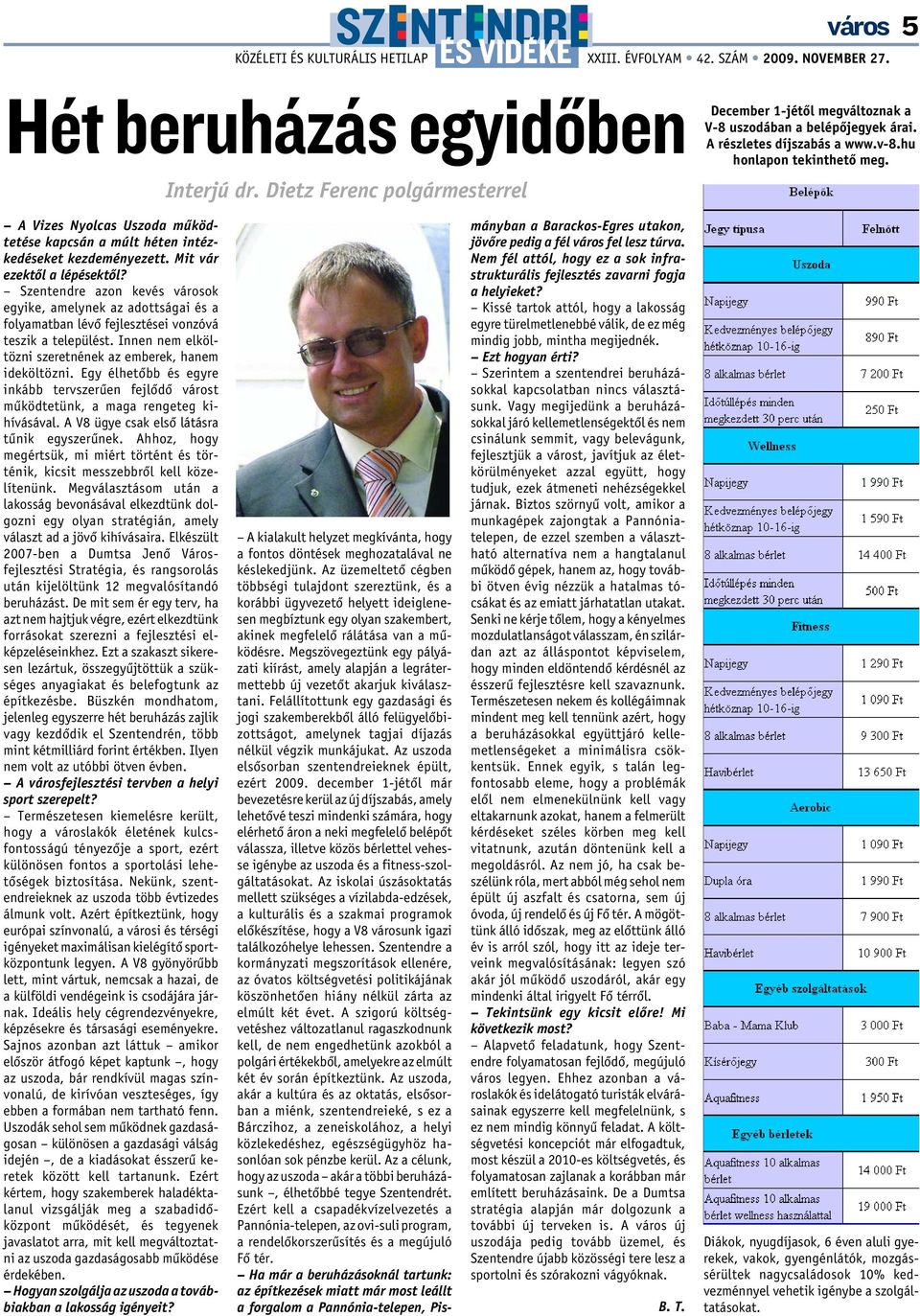Szentendre azon kevés városok egyike, amelynek az adottságai és a folyamatban lévõ fejlesztései vonzóvá teszik a települést. Innen nem elköltözni szeretnének az emberek, hanem ideköltözni.