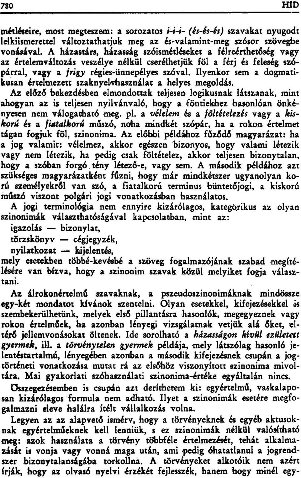 Ilyenkor sem a dogmatikusan értelmezett szaknyelvhasználat a helyes megoldás.
