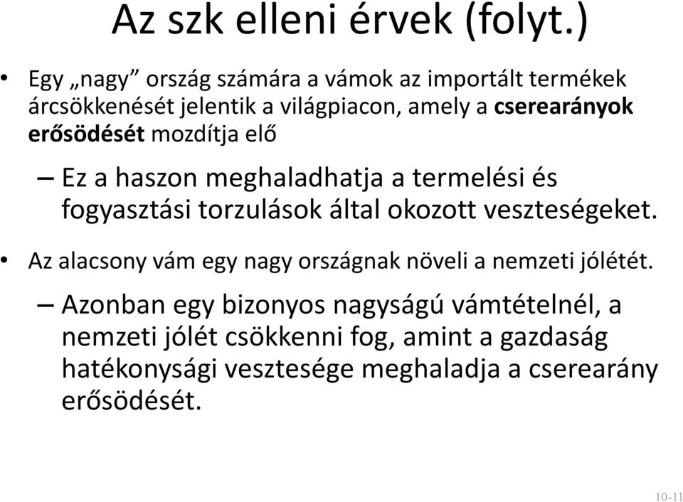 erősödését mozdítja elő Ez a haszon meghaladhatja a termelési és fogyasztási torzulások által okozott veszteségeket.