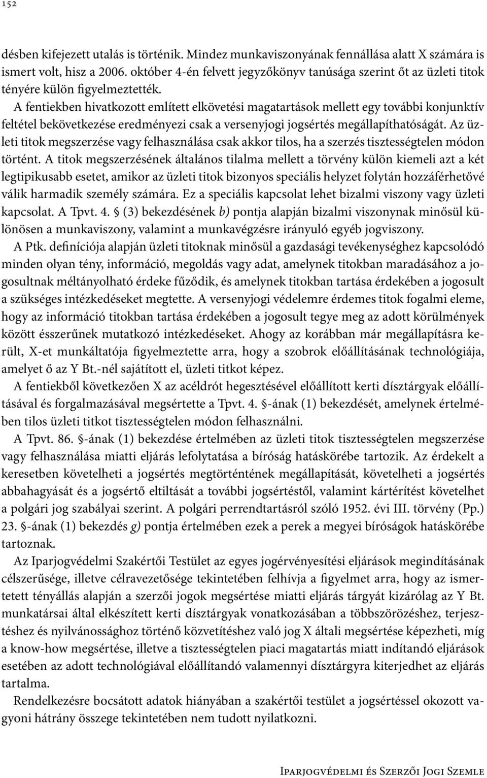 A fentiekben hivatkozott említett elkövetési magatartások mellett egy további konjunktív feltétel bekövetkezése eredményezi csak a versenyjogi jogsértés megállapíthatóságát.