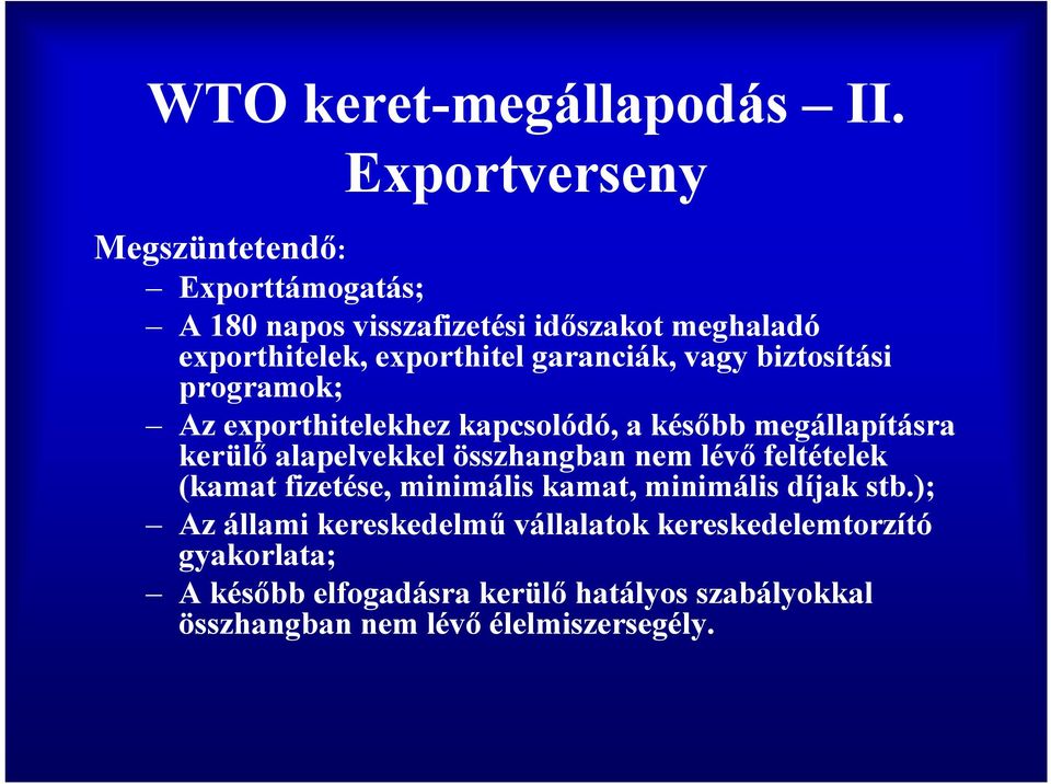 garanciák, vagy biztosítási programok; Az exporthitelekhez kapcsolódó, a később megállapításra kerülő alapelvekkel összhangban