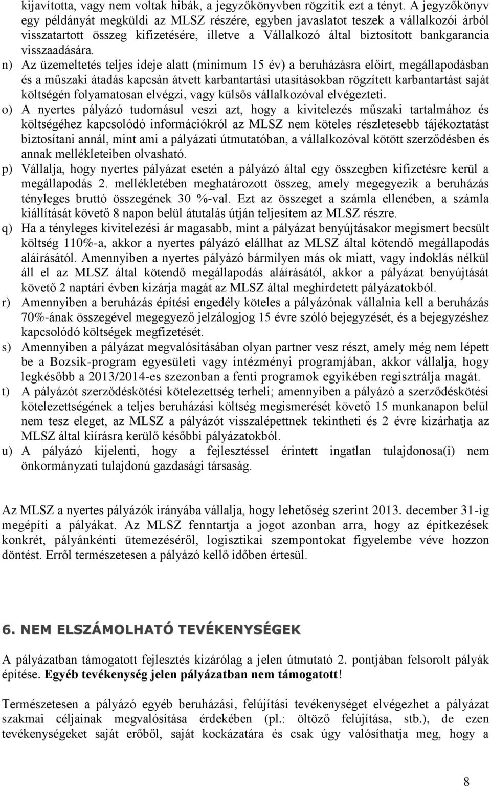 n) Az üzemeltetés teljes ideje alatt (minimum 15 év) a beruházásra előírt, megállapodásban és a műszaki átadás kapcsán átvett karbantartási utasításokban rögzített karbantartást saját költségén