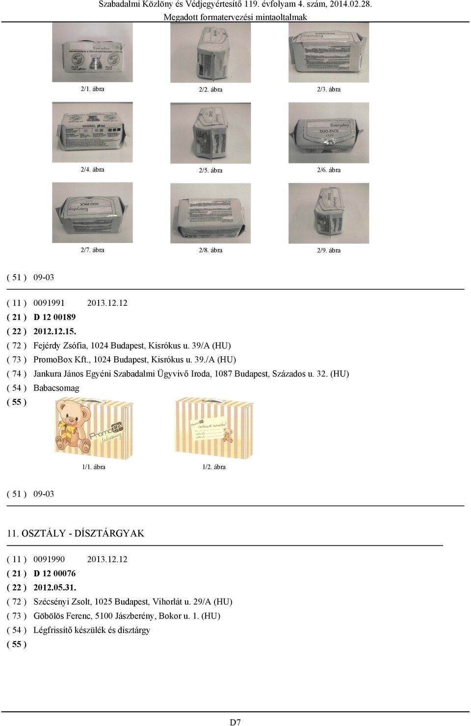32. (HU) ( 54 ) Babacsomag ( 51 ) 09-03 11. OSZTÁLY - DÍSZTÁRGYAK ( 11 ) 0091990 2013.12.12 ( 21 ) D 12 00076 ( 22 ) 2012.05.31.
