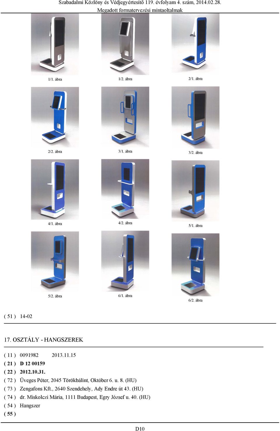 10.31. ( 72 ) Üveges Péter, 2045 Törökbálint, Október 6. u. 8. (HU) ( 73 ) Zengafons Kft.