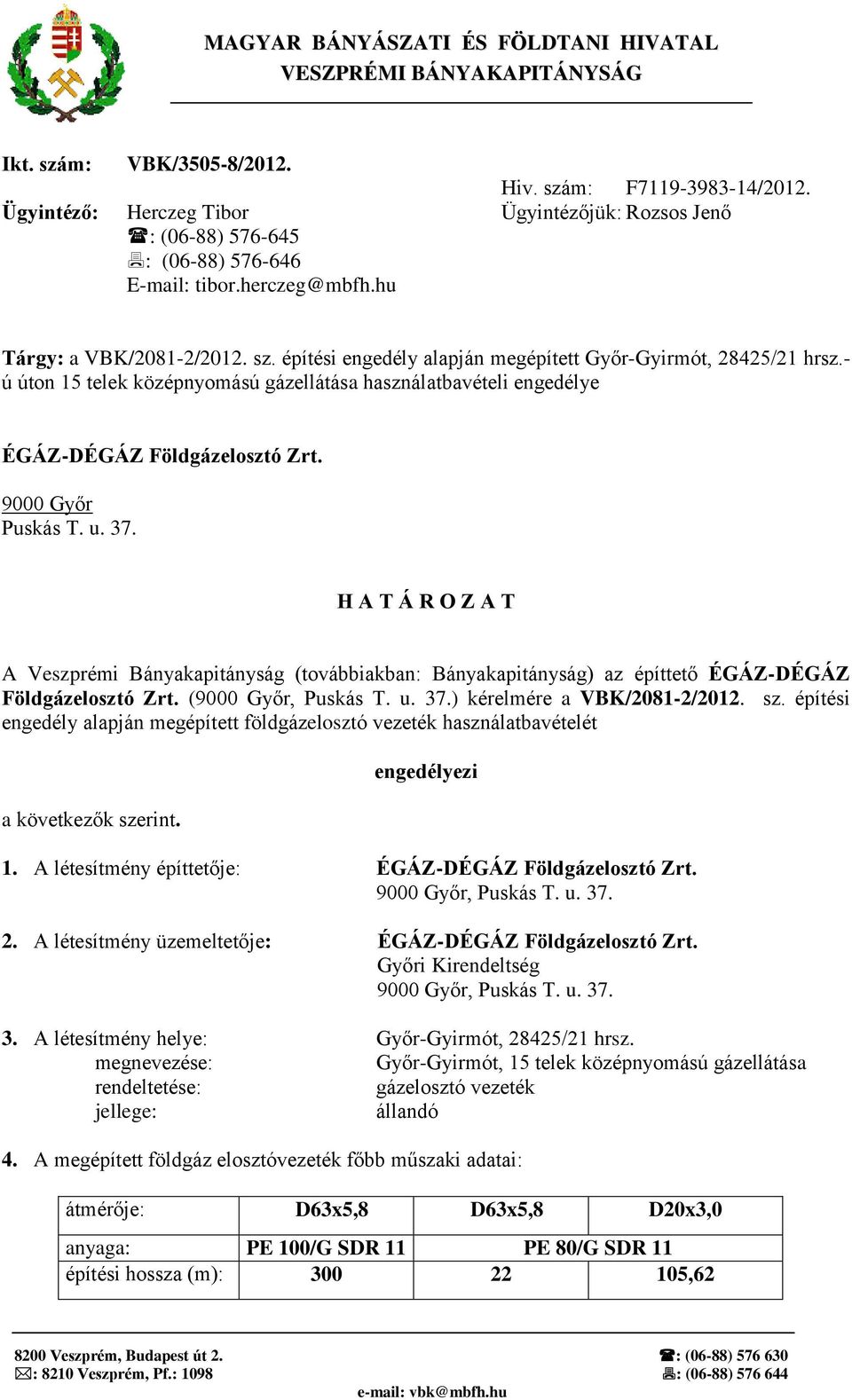 építési engedély alapján megépített Győr-Gyirmót, 28425/21 hrsz.- ú úton 15 telek középnyomású gázellátása használatbavételi engedélye ÉGÁZ-DÉGÁZ Földgázelosztó Zrt. 9000 Győr Puskás T. u. 37.