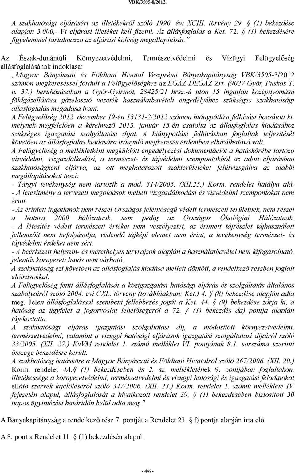 Az Észak-dunántúli Környezetvédelmi, Természetvédelmi és Vízügyi Felügyelőség állásfoglalásának indoklása: Magyar Bányászati és Földtani Hivatal Veszprémi Bányakapitányság VBK/3505-3/2012 számon