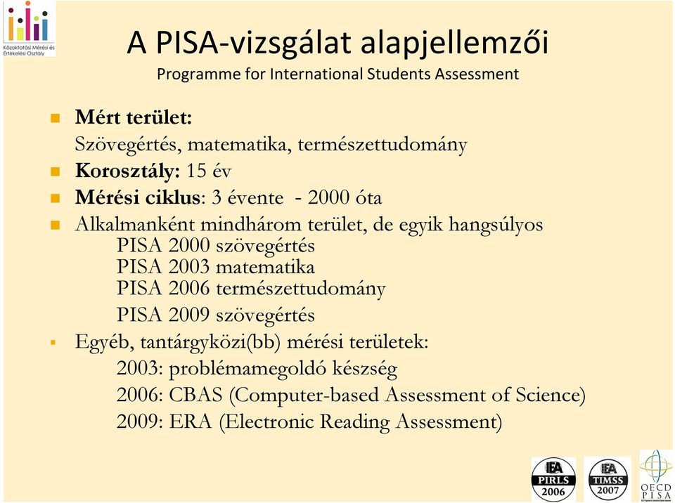 PISA 2000 szövegértés PISA 2003 matematika PISA 2006 természettudomány PISA 2009 szövegértés Egyéb, tantárgyközi(bb) mérési