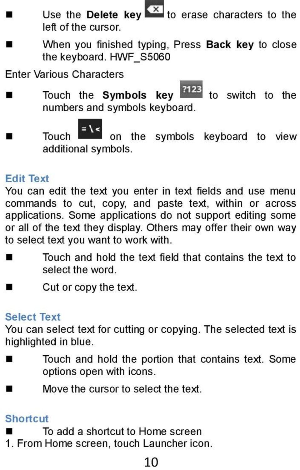 Edit Text You can edit the text you enter in text fields and use menu commands to cut, copy, and paste text, within or across applications.