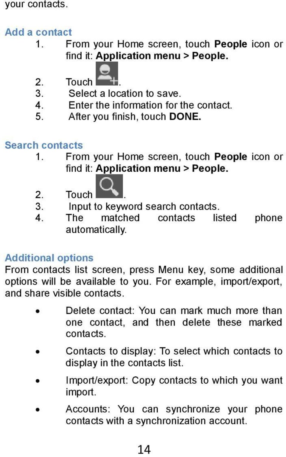 The matched contacts listed phone automatically. Additional options From contacts list screen, press Menu key, some additional options will be available to you.