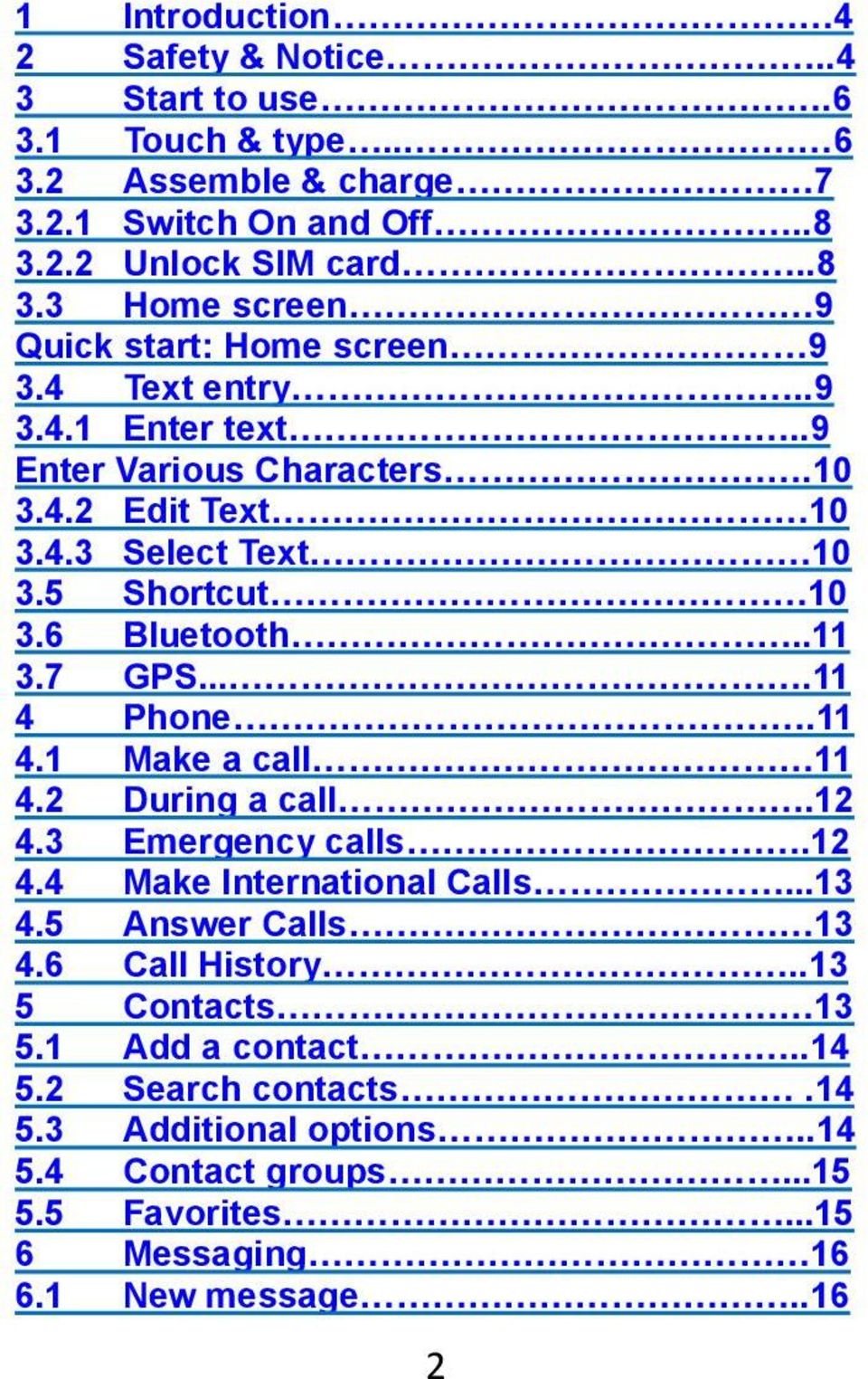 5 Shortcut 10 3.6 Bluetooth..11 3.7 GPS....11 4 Phone.11 4.1 Make a call 11 4.2 During a call.12 4.3 Emergency calls.12 4.4 Make International Calls...13 4.
