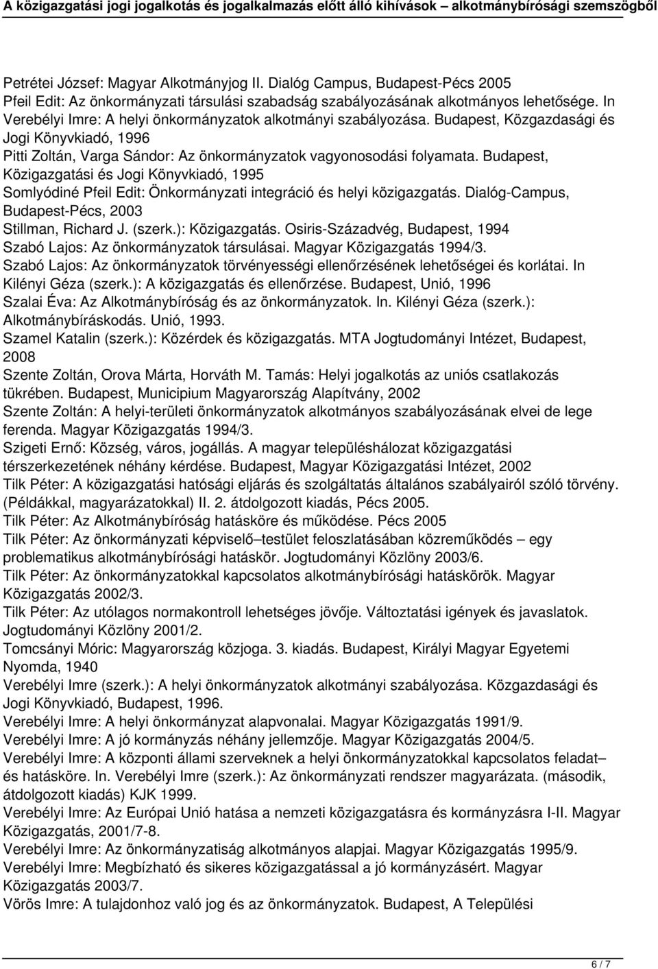 Budapest, Közigazgatási és Jogi Könyvkiadó, 1995 Somlyódiné Pfeil Edit: Önkormányzati integráció és helyi közigazgatás. Dialóg-Campus, Budapest-Pécs, 2003 Stillman, Richard J. (szerk.): Közigazgatás.