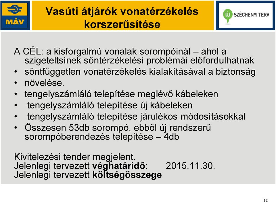 tengelyszámláló telepítése meglévő kábeleken tengelyszámláló telepítése új kábeleken tengelyszámláló telepítése járulékos