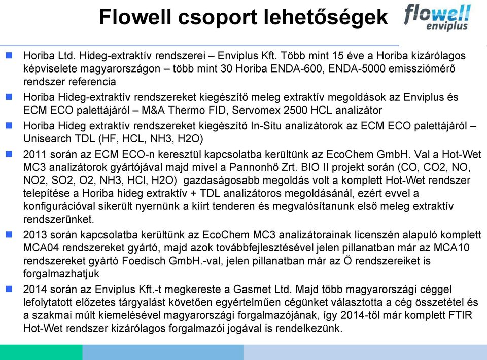 extraktív megoldások az Enviplus és ECM ECO palettájáról M&A Thermo FID, Servomex 2500 HCL analizátor Horiba Hideg extraktív rendszereket kiegészítő In-Situ analizátorok az ECM ECO palettájáról