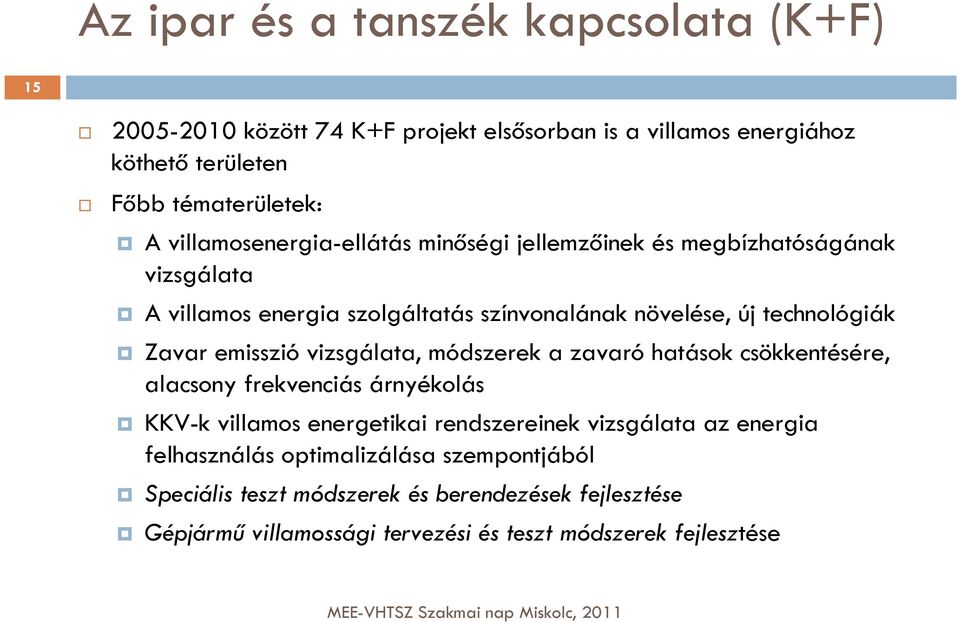 emisszió vizsgálata, módszerek a zavaró hatások csökkentésére, alacsony frekvenciás árnyékolás KKV-k villamos energetikai rendszereinek vizsgálata az