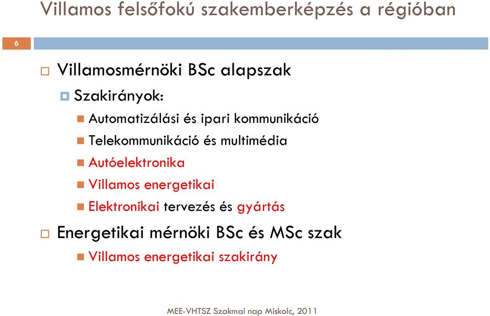 Telekommunikáció és multimédia Autóelektronika Villamos energetikai