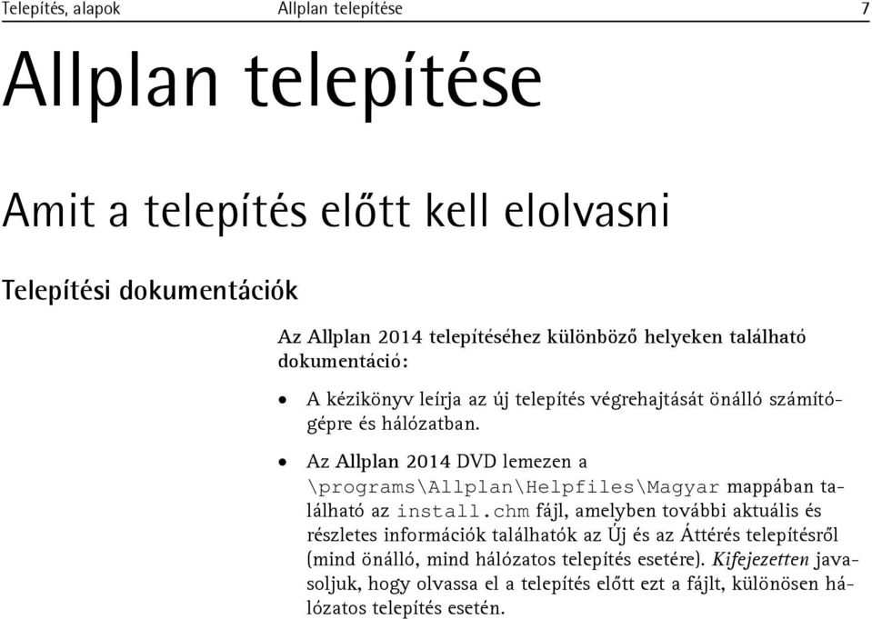 Az Allplan 2014 DVD lemezen a \programs\allplan\helpfiles\magyar mappában található az install.