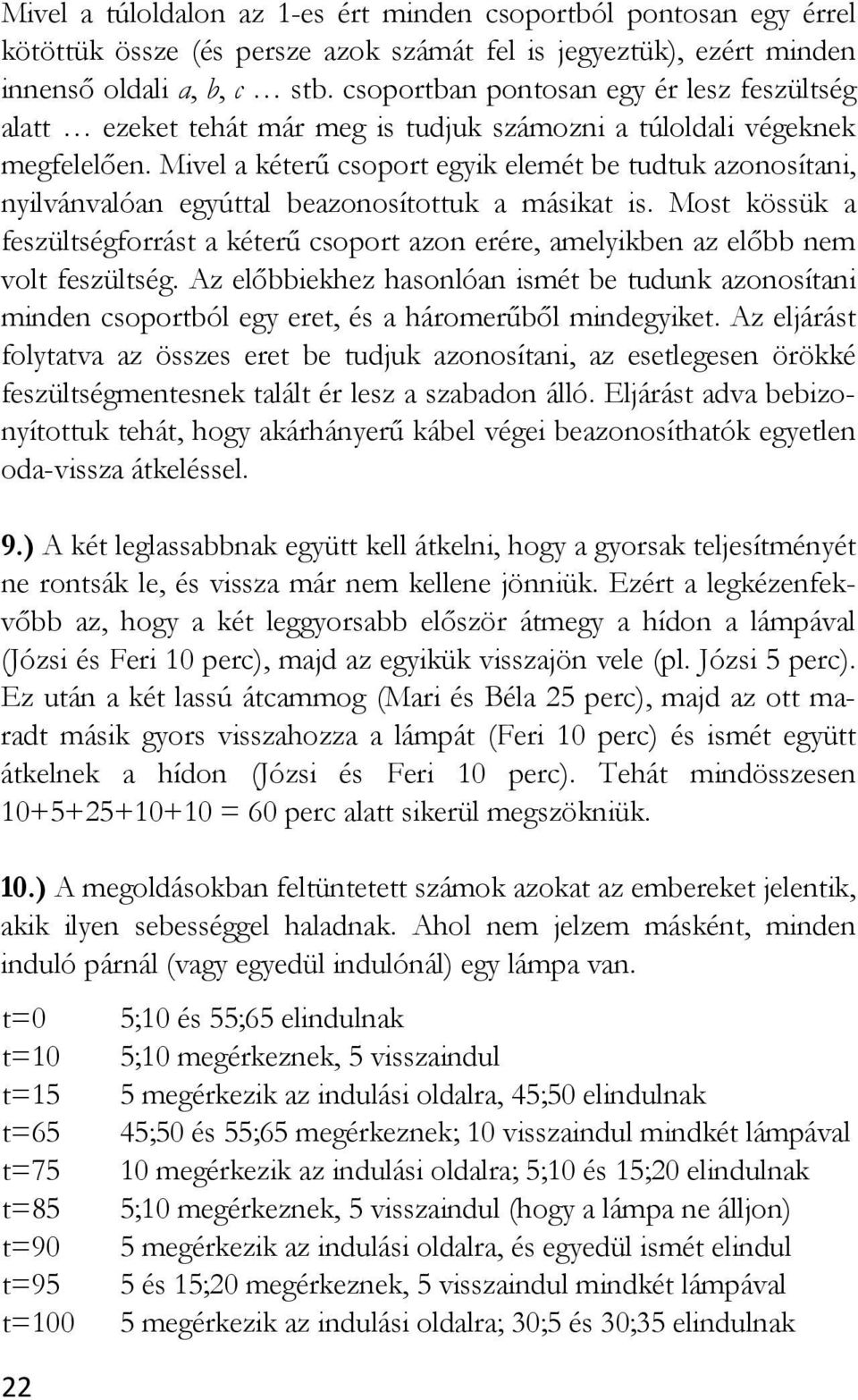 Mivel a kéterű csoport egyik elemét be tudtuk azonosítani, nyilvánvalóan egyúttal beazonosítottuk a másikat is.