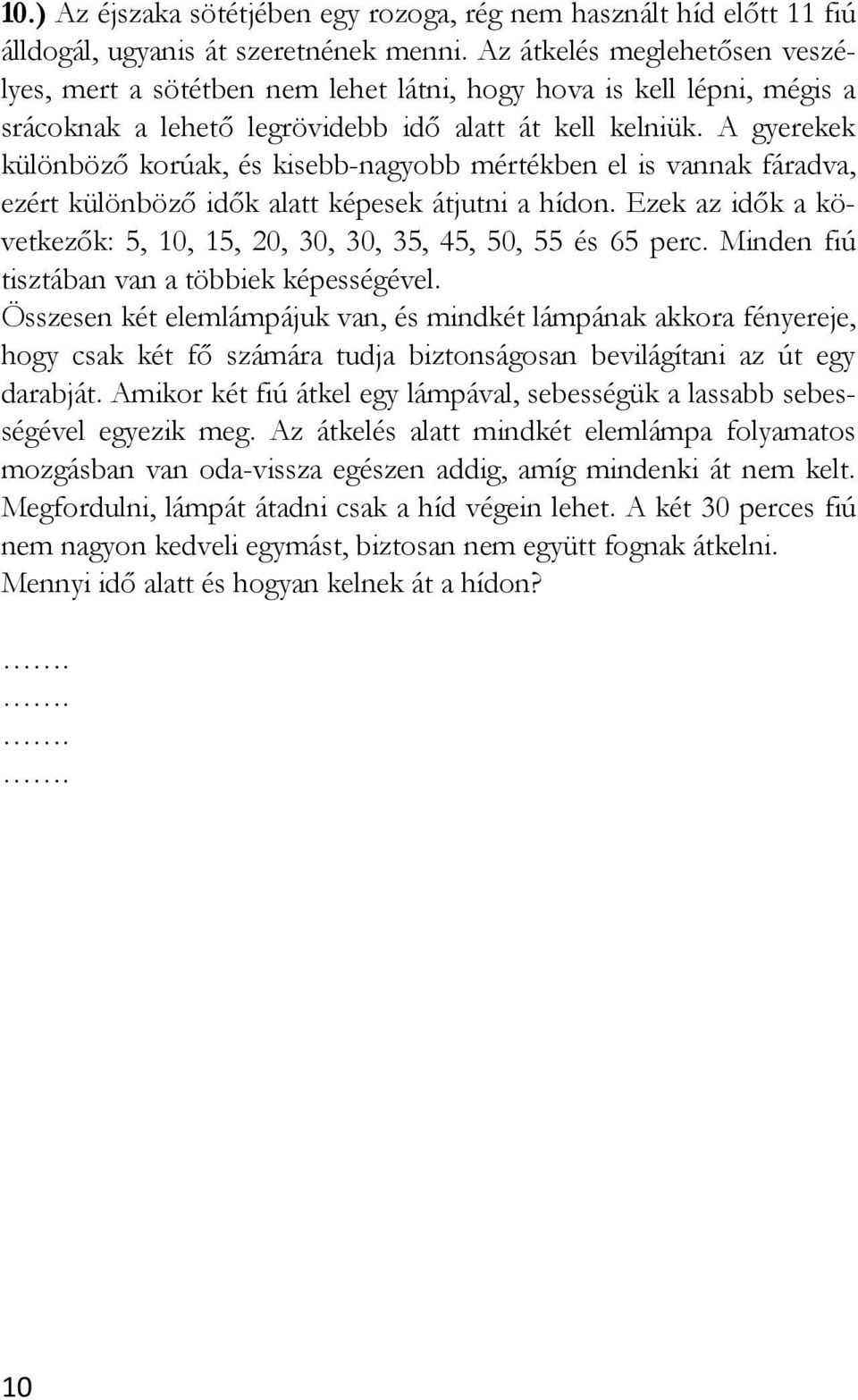 A gyerekek különböző korúak, és kisebb-nagyobb mértékben el is vannak fáradva, ezért különböző idők alatt képesek átjutni a hídon.