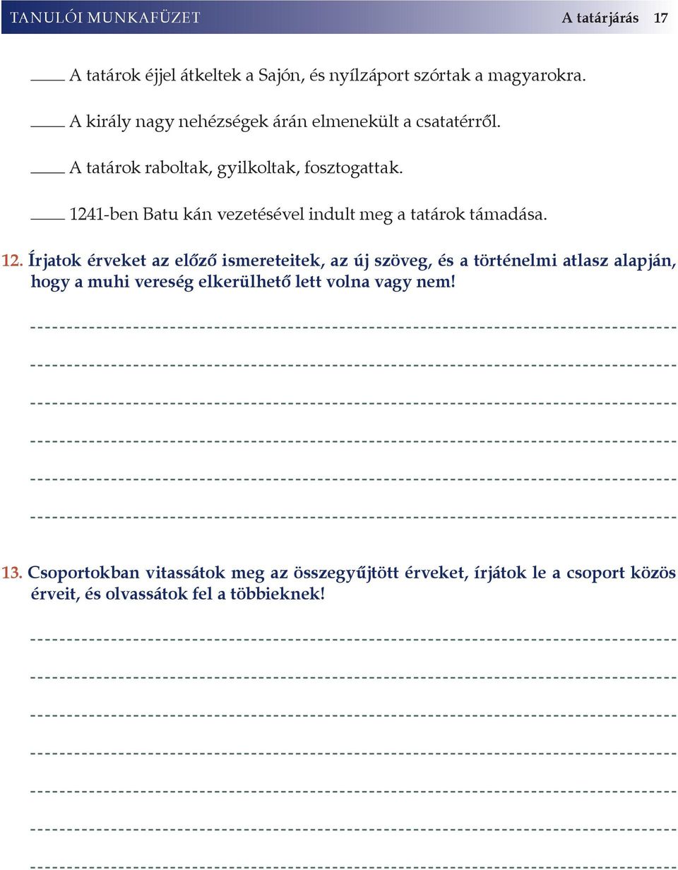 1241-ben Batu kán vezetésével indult meg a tatárok támadása. 12.