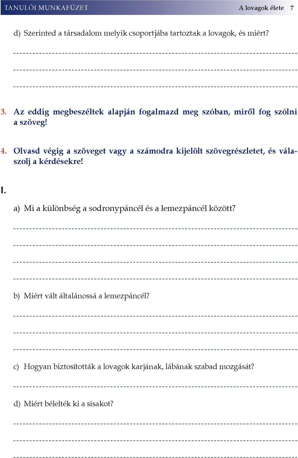 Olvasd végig a szöveget vagy a számodra kijelölt szövegrészletet, és válaszolj a kérdésekre! I.