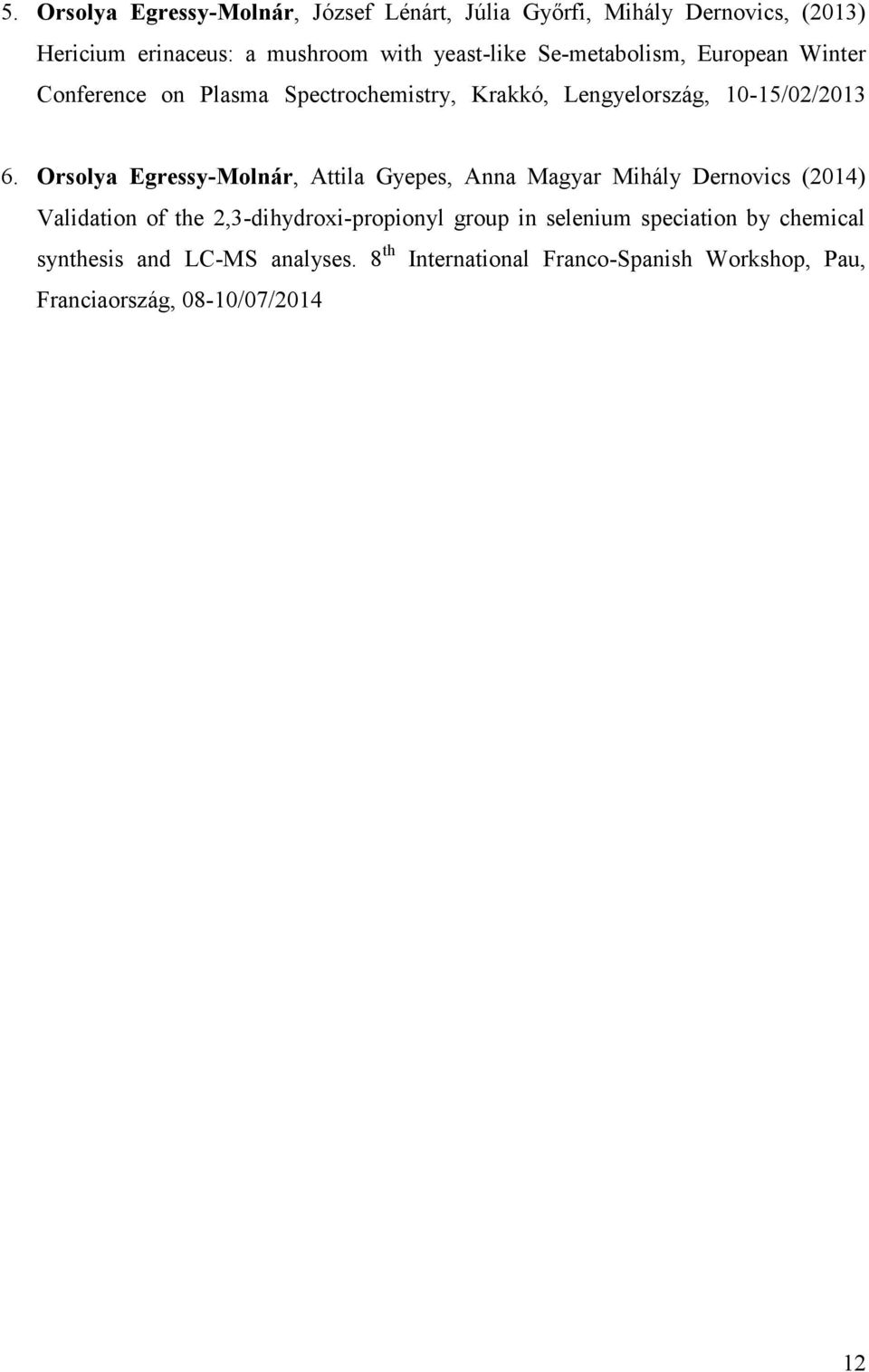 Orsolya Egressy-Molnár, Attila Gyepes, Anna Magyar Mihály Dernovics (2014) Validation of the 2,3-dihydroxi-propionyl group in