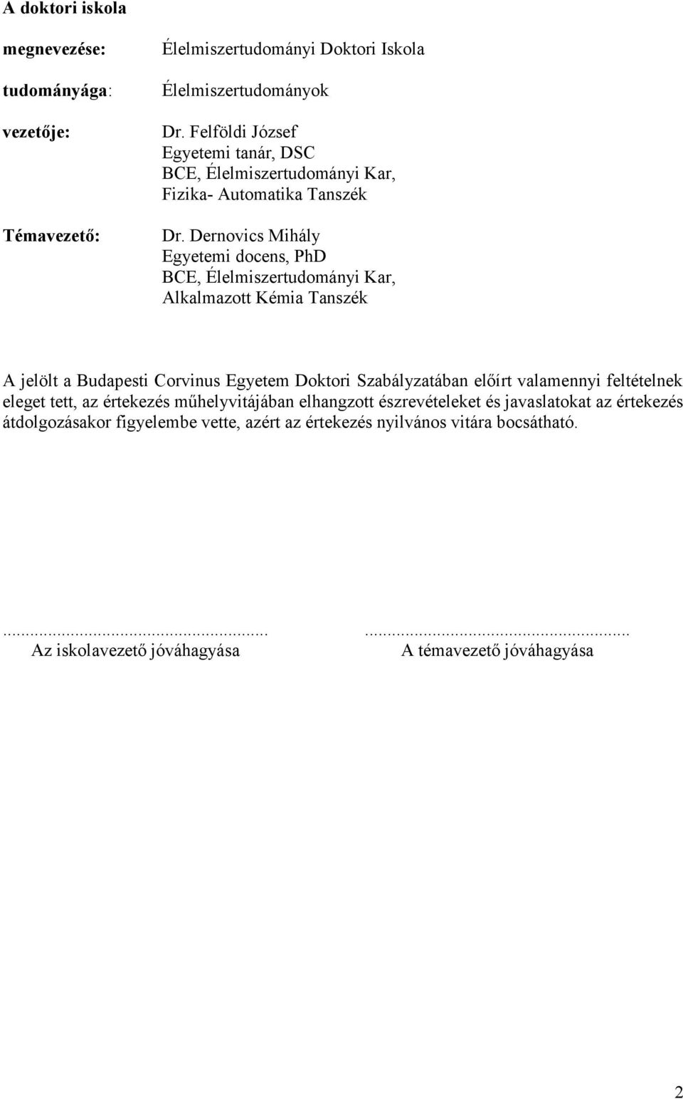 Dernovics Mihály Egyetemi docens, PhD BCE, Élelmiszertudományi Kar, Alkalmazott Kémia Tanszék A jelölt a Budapesti Corvinus Egyetem Doktori Szabályzatában előírt