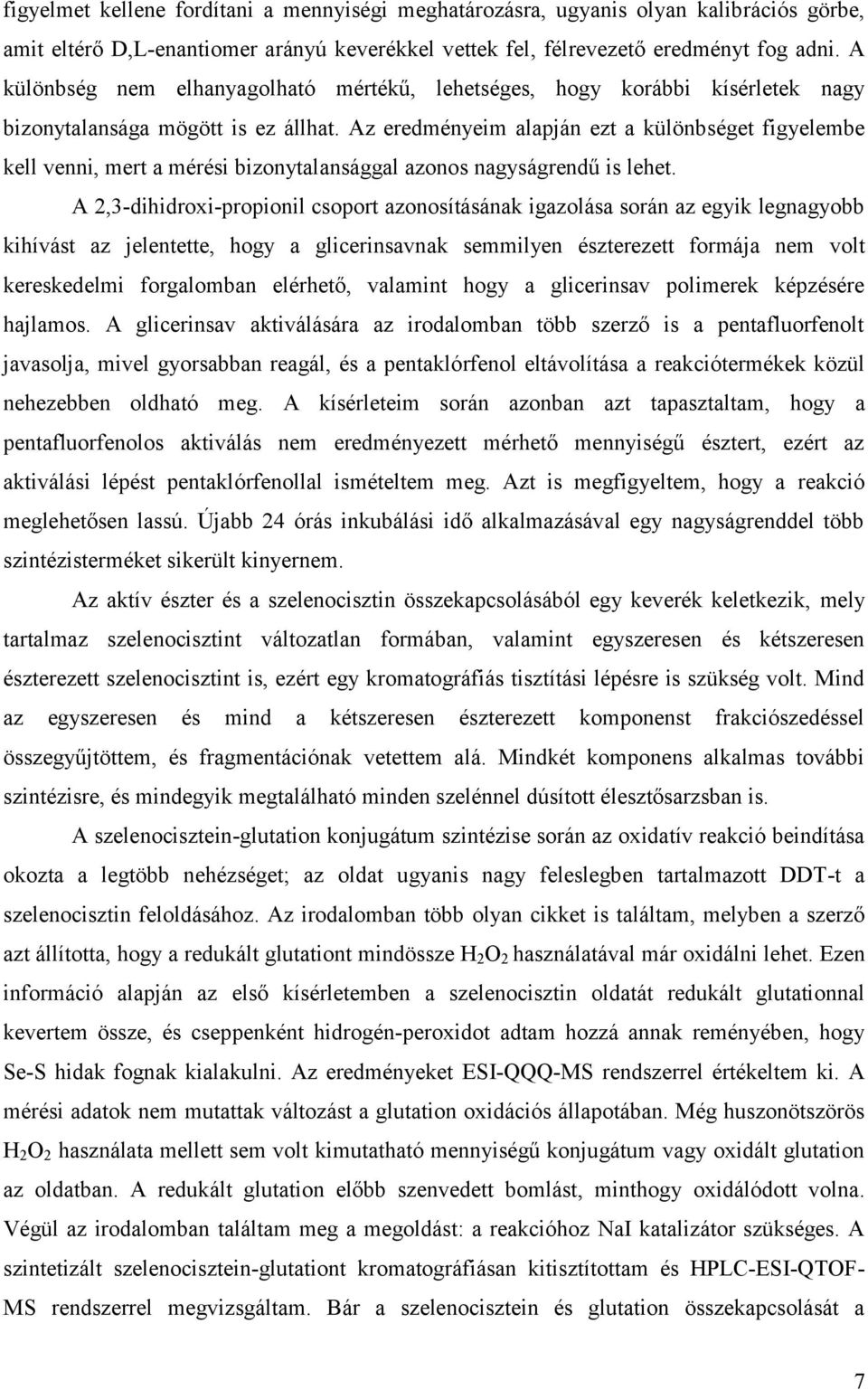 Az eredményeim alapján ezt a különbséget figyelembe kell venni, mert a mérési bizonytalansággal azonos nagyságrendű is lehet.