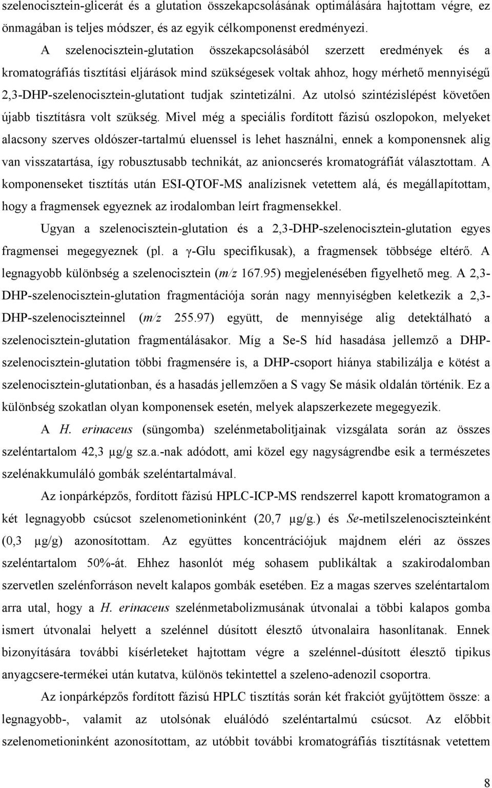 tudjak szintetizálni. Az utolsó szintézislépést követően újabb tisztításra volt szükség.