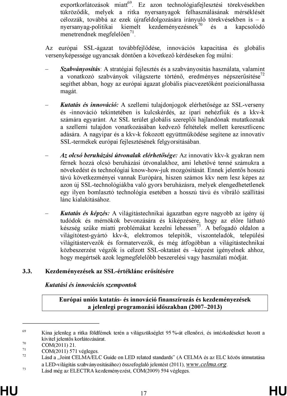 nyersanyag-politikai kiemelt kezdeményezésnek 70 és a kapcsolódó menetrendnek megfelelően 71.