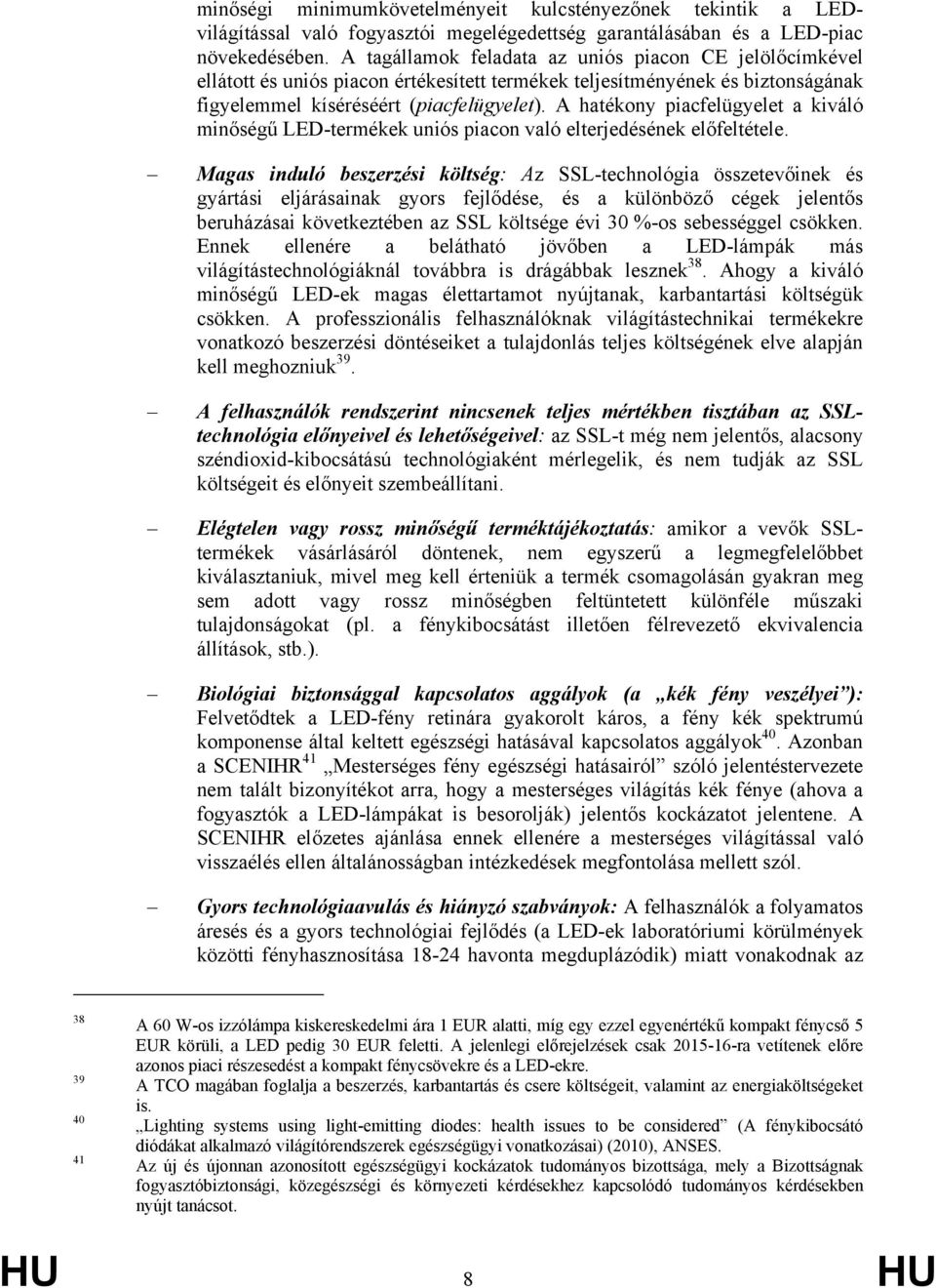 A hatékony piacfelügyelet a kiváló minőségű LED-termékek uniós piacon való elterjedésének előfeltétele.
