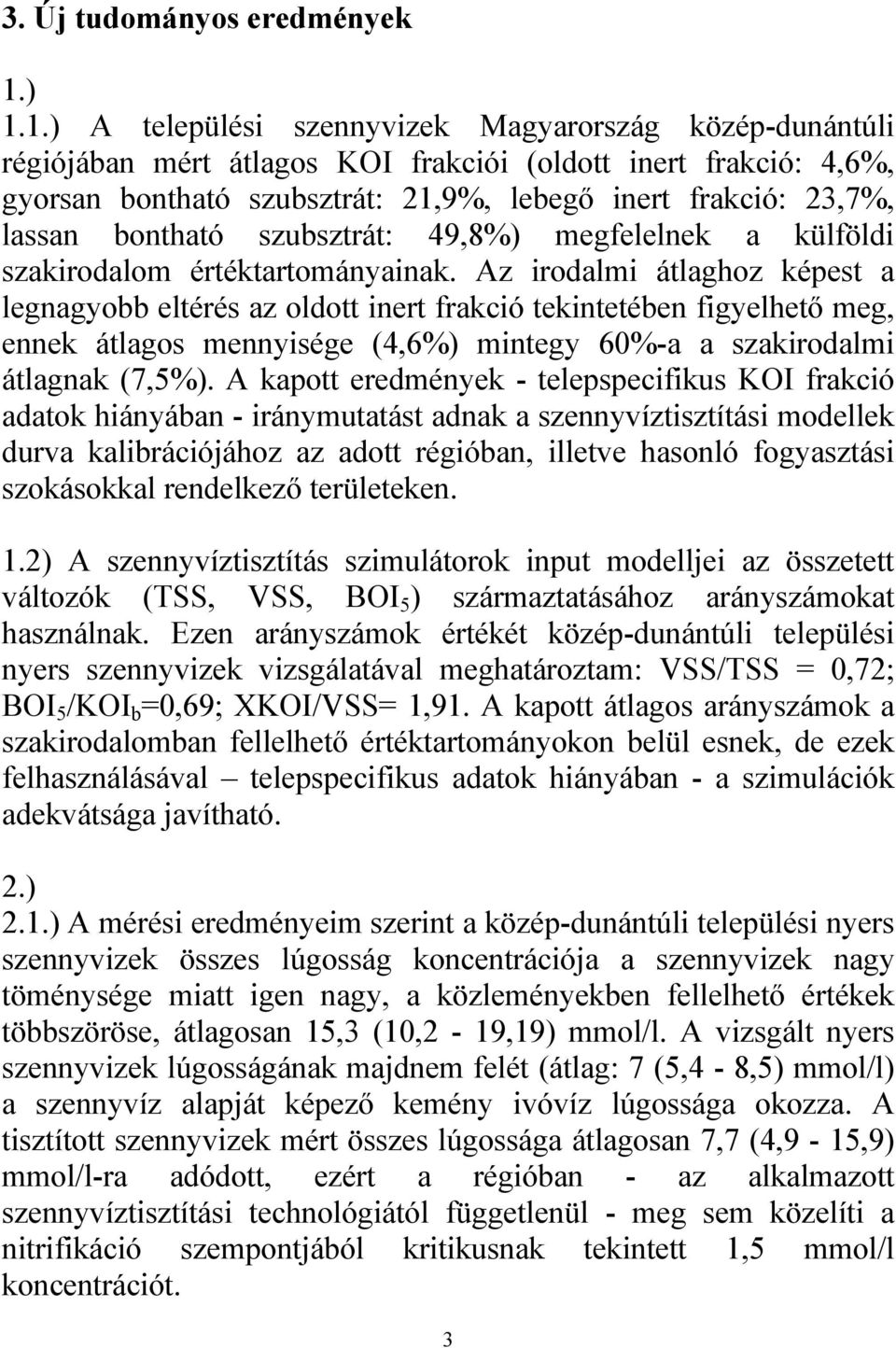 bontható szubsztrát: 49,8%) megfelelnek a külföldi szakirodalom értéktartományainak.