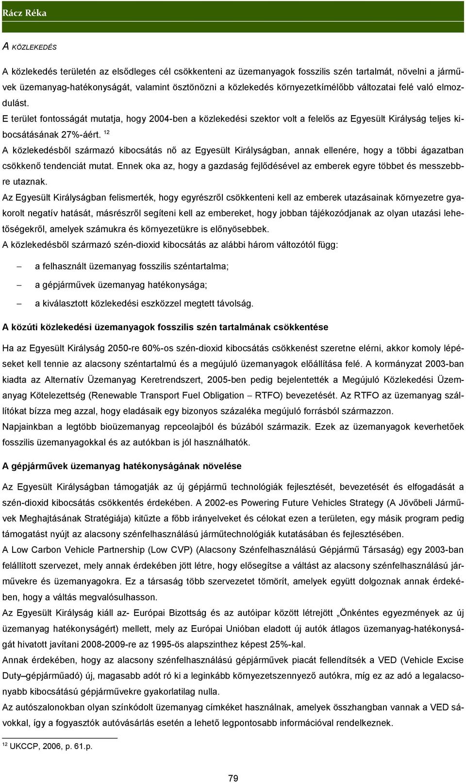 12 A közlekedésből származó kibocsátás nő az Egyesült Királyságban, annak ellenére, hogy a többi ágazatban csökkenő tendenciát mutat.