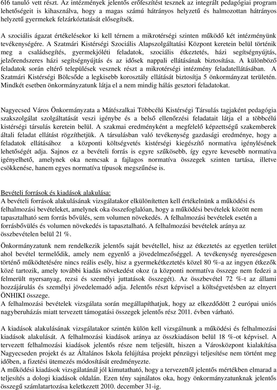 felzárkóztatását elősegítsék. A szociális ágazat értékelésekor ki kell térnem a mikrotérségi szinten működő két intézményünk tevékenységére.