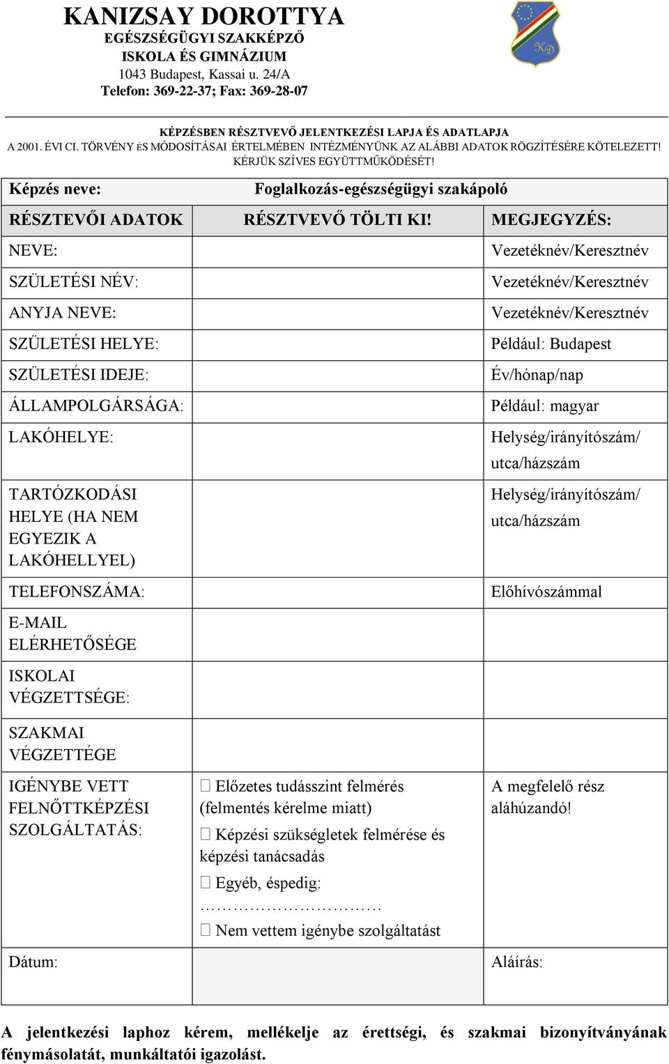 Képzés neve: Foglalkozás-egészségügyi szakápoló RÉSZTEVŐI ADATOK RÉSZTVEVŐ TÖLTI KI!