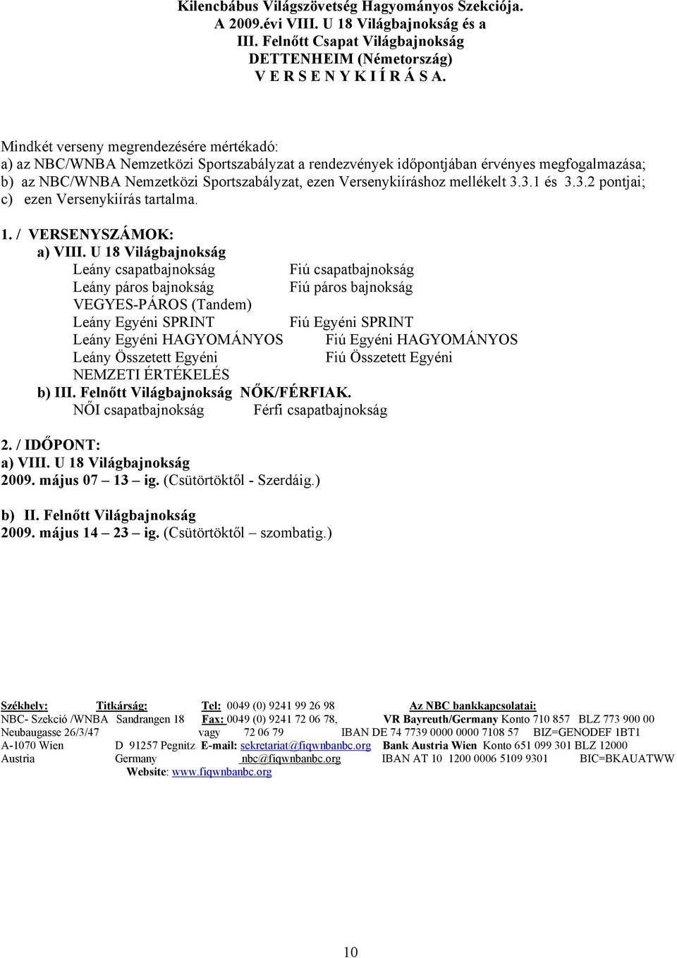 Versenykiíráshoz mellékelt 3.3. és 3.3. pontjai; c) ezen Versenykiírás tartalma.. / VERSENYSZÁMOK: a) VIII.