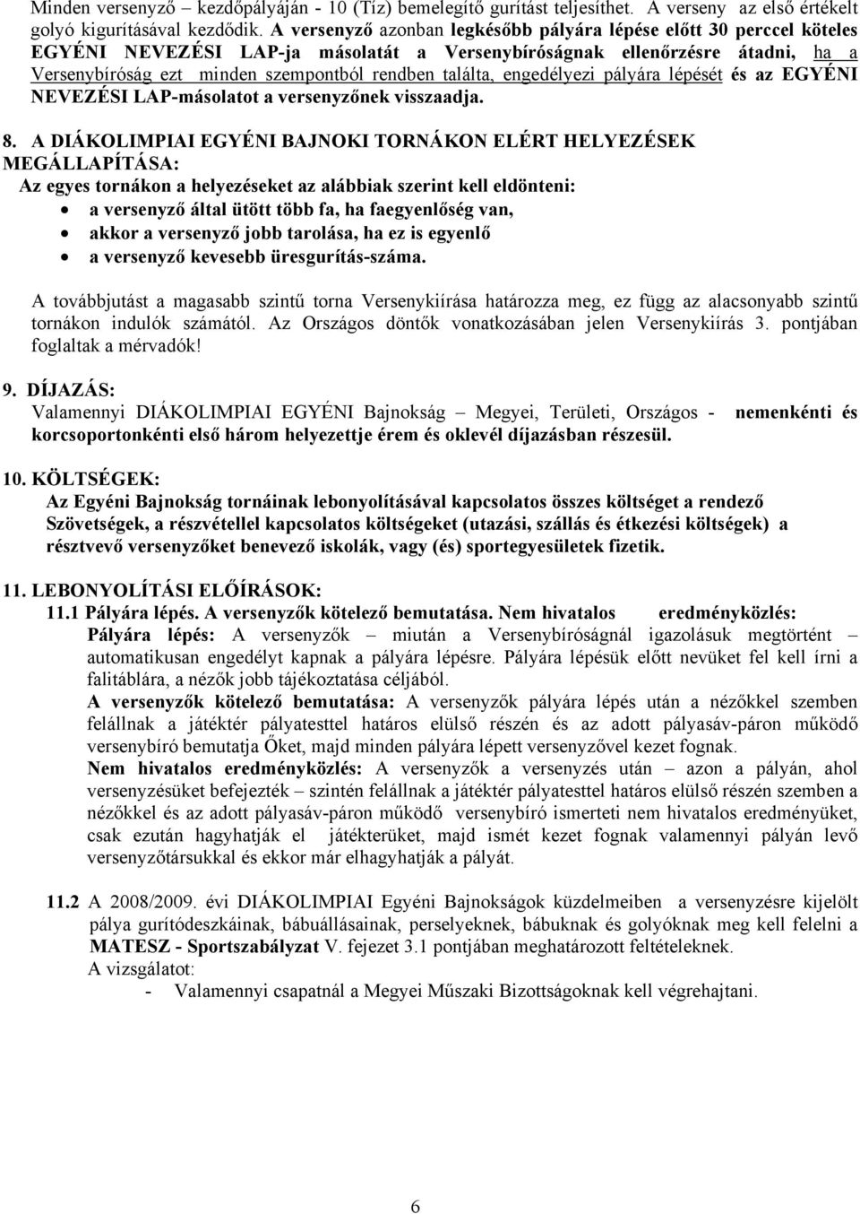 találta, engedélyezi pályára lépését és az EGYÉNI NEVEZÉSI LAP-másolatot a versenyzőnek visszaadja. 8.