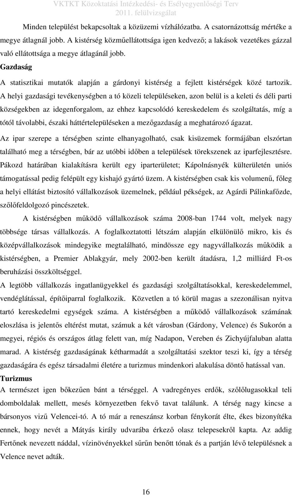 Gazdaság A statisztikai mutatók alapján a gárdonyi kistérség a fejlett kistérségek közé tartozik.