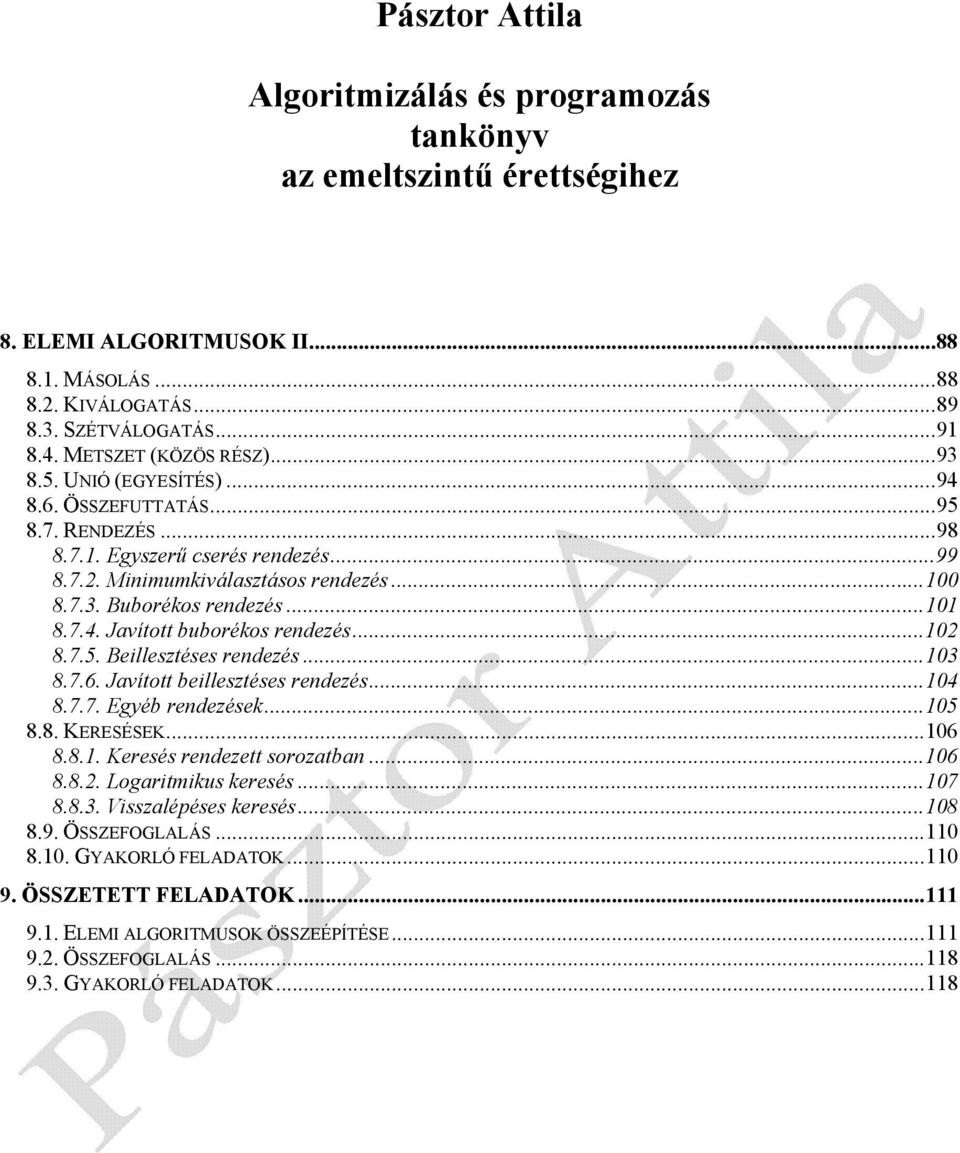 ..101 8.7.4. Javított buborékos rendezés...102 8.7.5. Beillesztéses rendezés...103 8.7.6. Javított beillesztéses rendezés...104 8.7.7. Egyéb rendezések...105 8.8. KERESÉSEK...106 8.8.1. Keresés rendezett sorozatban.