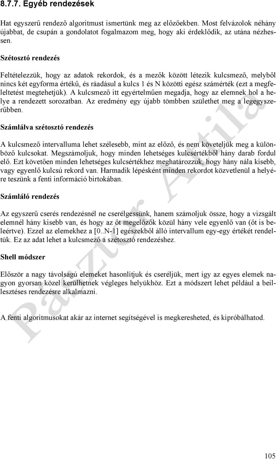 megfeleltetést megtehetjük). A kulcsmező itt egyértelműen megadja, hogy az elemnek hol a helye a rendezett sorozatban. Az eredmény egy újabb tömbben születhet meg a legegyszerűbben.